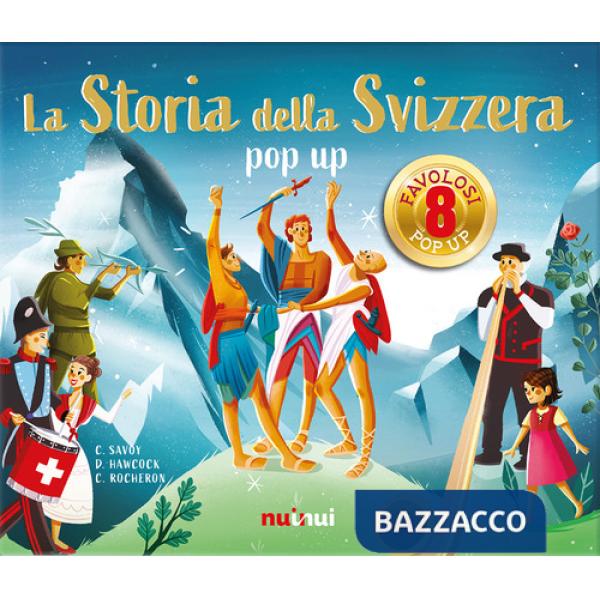 Storia della Svizzera. Libro pop-up. Ediz. a colori (La)