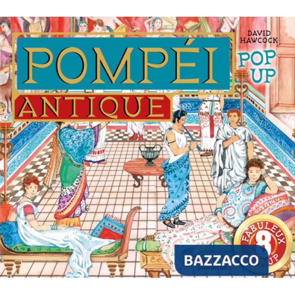 Pompéi antique. Pop-up historique. Ediz. illustrata