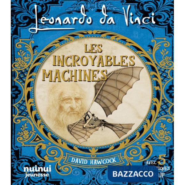 Leonardo da Vinci. Les incroyables machines