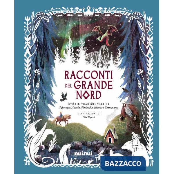 Racconti del grande Nord. Storie tradizionali di Norvegia, Svezia, Finlandia, Islanda e Danimarca