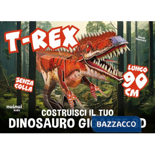 T-rex. Costruisci il tuo dinosauro gigante 3D. Ediz. illustrata