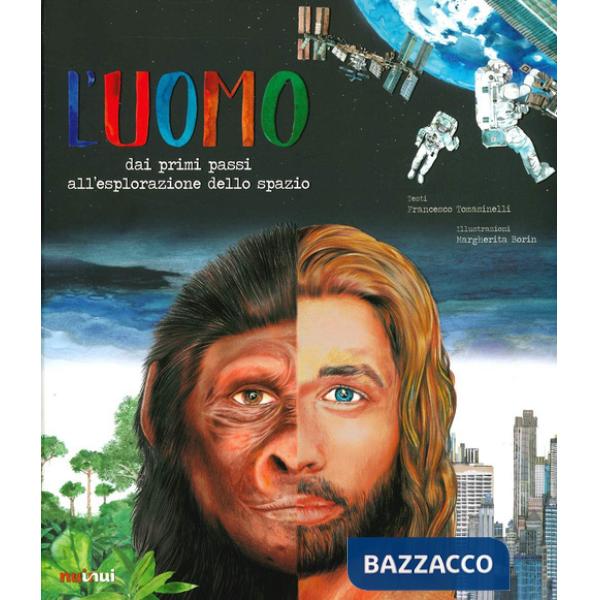 Uomo. Dai primi passi all'esplorazione dello spazio (L')