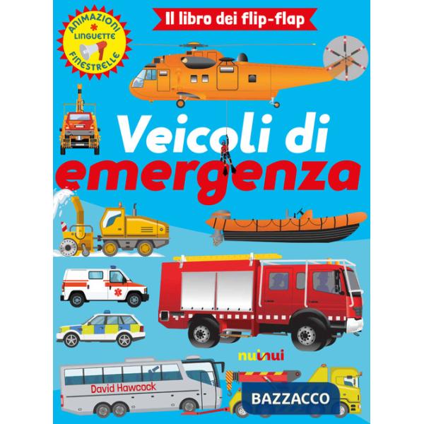 Veicoli di emergenza. Il libro dei flip flap. Ediz. a colori