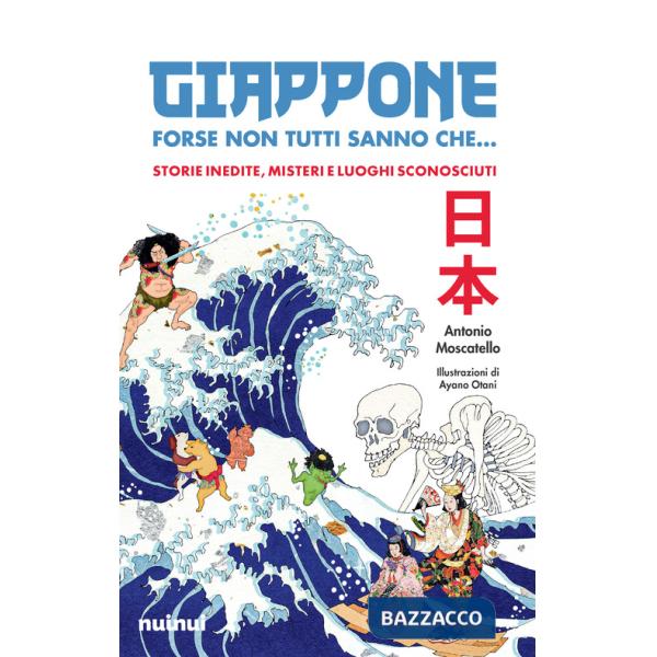 Giappone. Forse non tutti sanno che... Storie inedite, misteri e luoghi sconosciuti