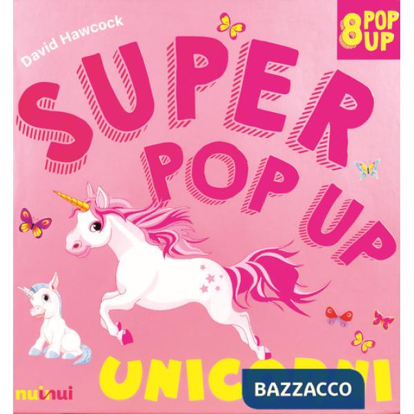 Unicorni. Super pop-up! Ediz. a colori