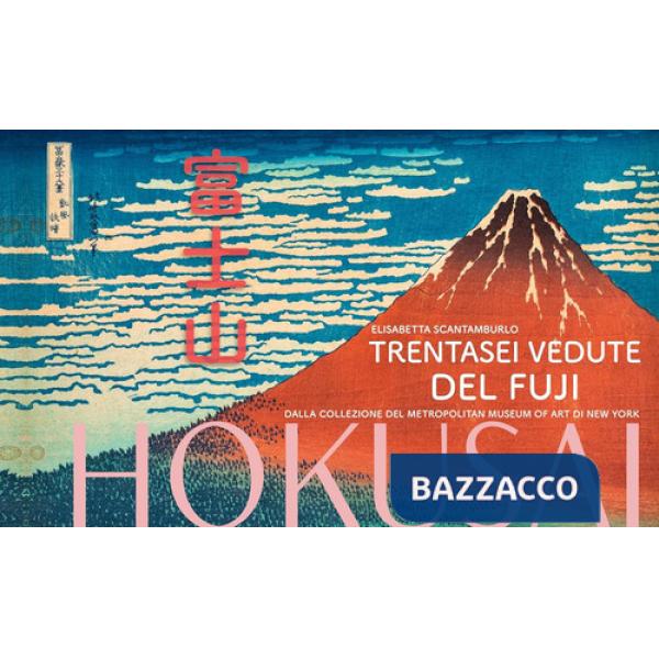 Hokusai. Trentasei vedute del monte Fuji. Ediz. a colori