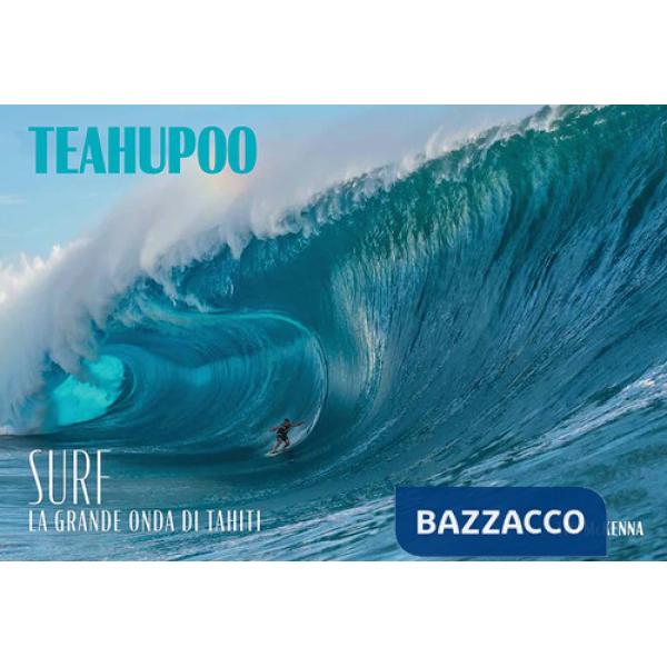 Teahupoo. Surf la grande onda di Tahiti. Ediz. illustrata