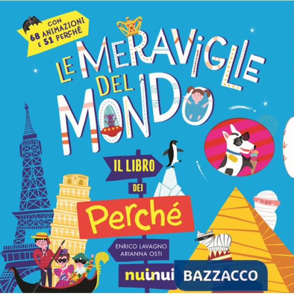 Meraviglie del mondo. Il libro dei perché. Ediz. a colori (Le)