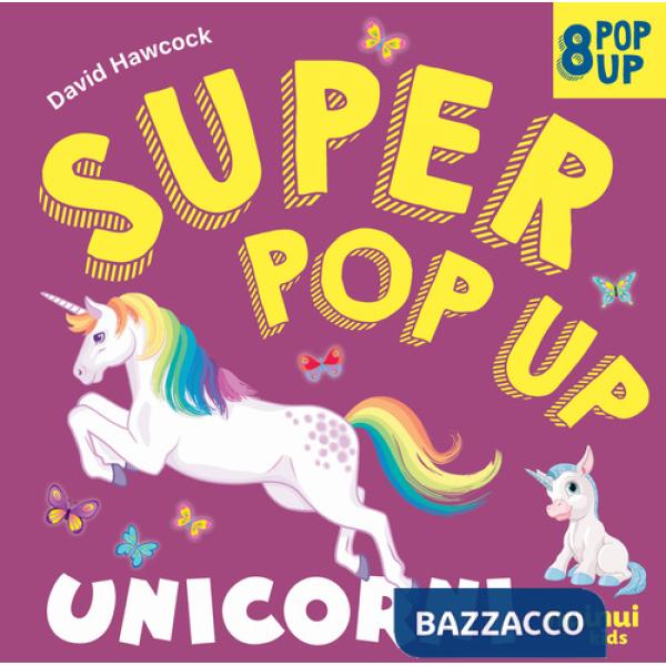 Unicorni. Super pop-up! Ediz. a colori