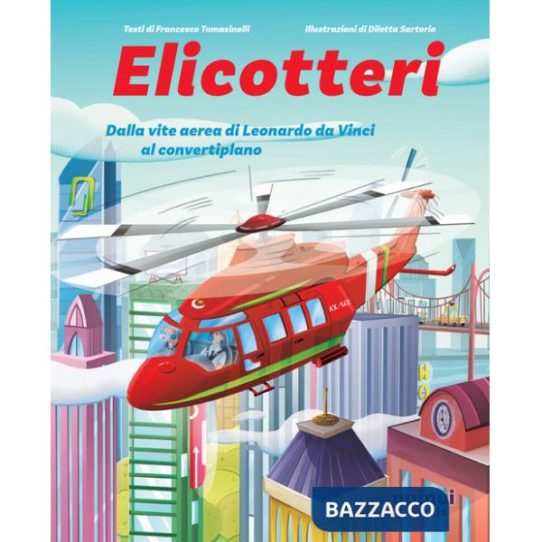 Elicotteri. Dalla vite aerea di Leonardo da Vinci al convertiplano