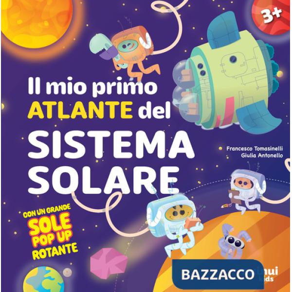Mio primo atlante del sistema solare. Ediz. illustrata (Il)