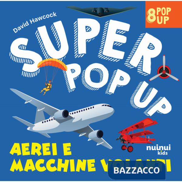 Aerei e macchine volanti. Super pop up! Ediz. illustrata