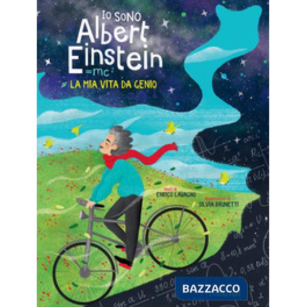 Io sono Albert Einstein. La mia vita da genio. Ediz. a colori