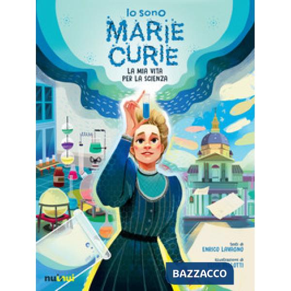 Io sono Marie Curie. La mia vita per la scienza. Ediz. illustrata