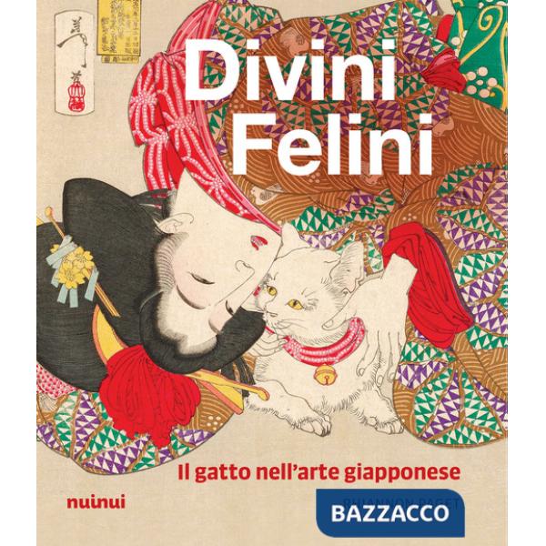 Divini felini. Il gatto nell'arte giapponese. Ediz. illustrata