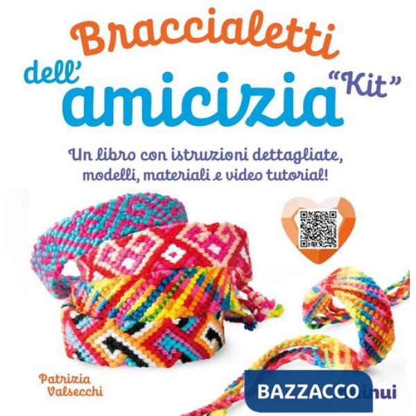 Kit. Braccialetti dell'amicizia. Tecniche, modelli, matasse di filo colorato e video tutorial di ogni modello. Con QR Code