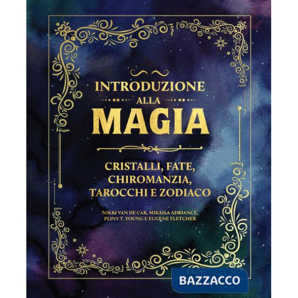 Introduzione alla magia. Cristalli, fate, chiromanzia, tarocchi e zodiaco