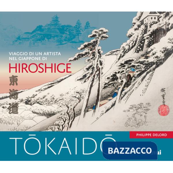 Tokaido. Viaggio di un artista nel Giappone di Hiroshige