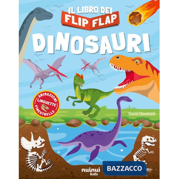 Dinosauri. Il libro dei flip flap. Ediz. a colori