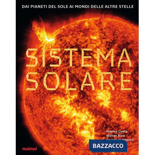 Sistema solare. Dai pianeti del sole ai mondi delle altre stelle