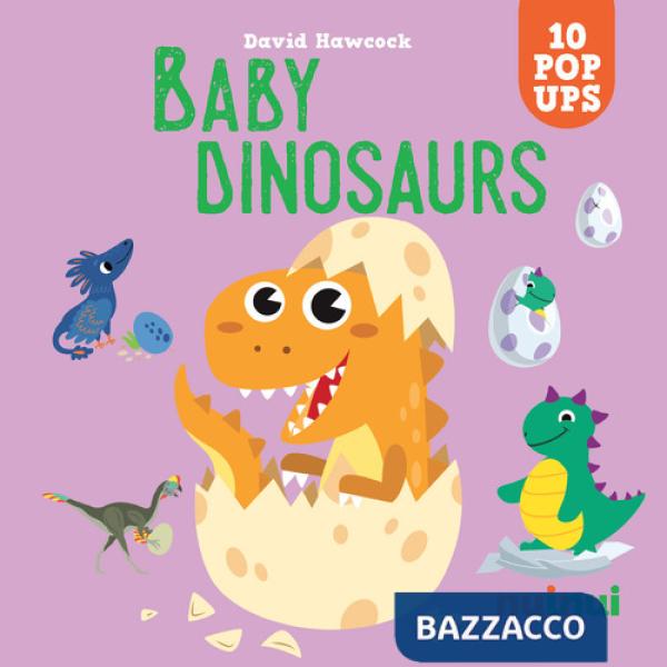 Baby dinosaurs. Sorprendenti pop up. Ediz. a colori