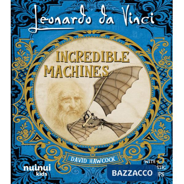 Leonardo Da Vinci. Incredible machines