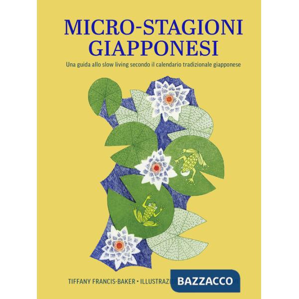 Micro-stagioni giapponesi. Una guida allo slow living secondo il calendario tradizionale giapponese