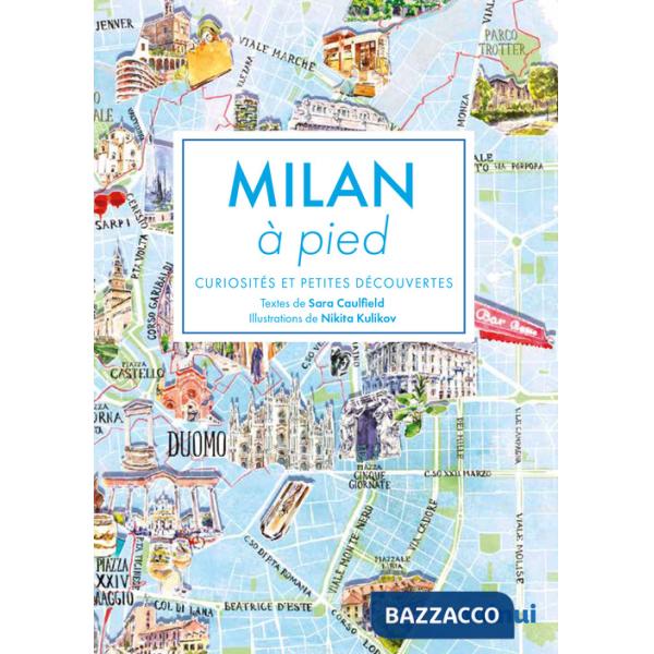 Milan à pied. Curiosités et petites découvertes
