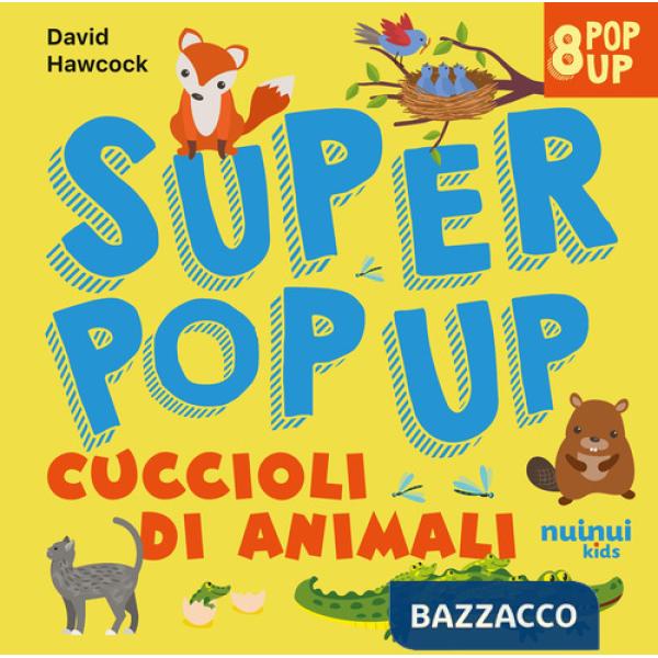 Cuccioli di animali. Super pop up. Ediz. illustrata