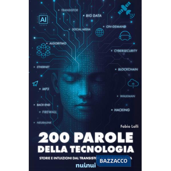 200 parole della tecnologia. Storie e intuizioni dal transistor all'AI generativa