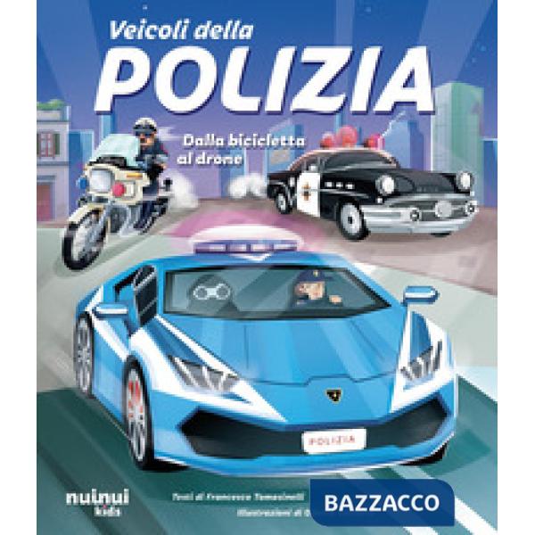 Veicoli della polizia. Dalla bicicletta al drone. Ediz. a colori