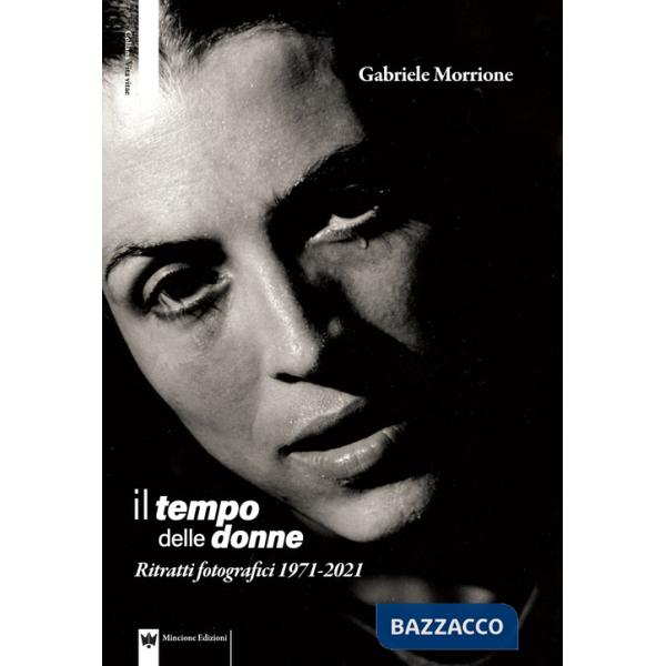 Tempo delle donne. Ritratti fotografici 1971-2021. Ediz. illustrata (Il)