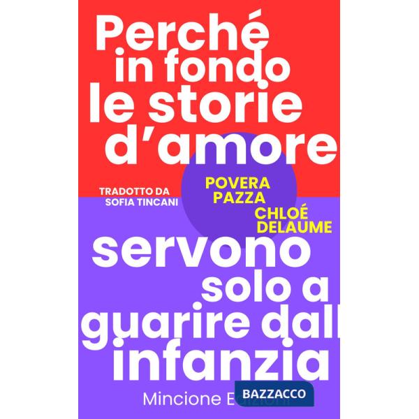 Povera pazza. Perché in fondo le storie d'amore servono solo a guarire dall'infanzia