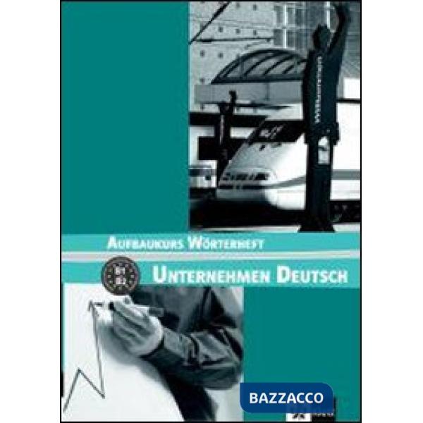 UNTERNEHMEN DEUTSCH B1-B2 WORTERHEFT