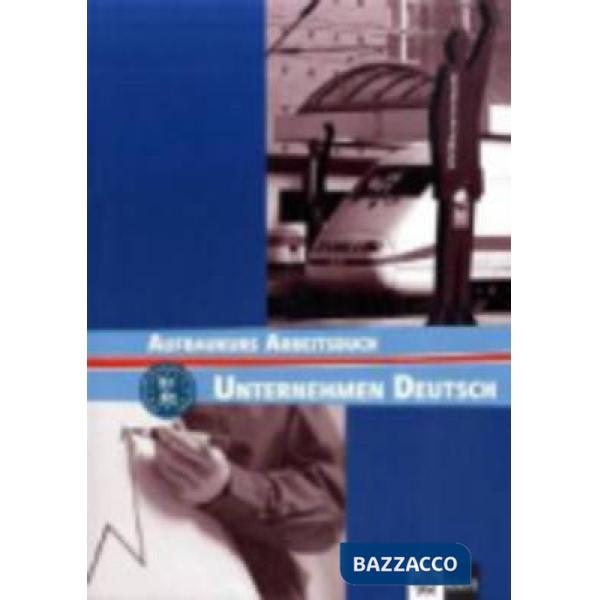 UNTERNEHMEN DEUTSCH B1-B2 ARBEITSBUCH
