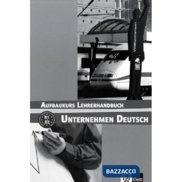 UNTERNEHMEN DEUTSCH B1-B2 LEHRERHANDBUCH
