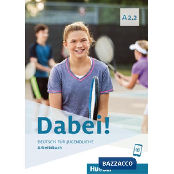 DABEI! A2.2 DEUTSCH FUR JUGENDLICHE ARBEITSBUCH