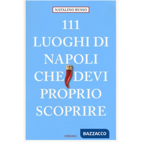 111 luoghi di Napoli che devi proprio scoprire