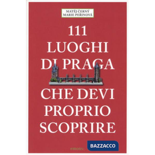 111 luoghi di Praga che devi proprio scoprire