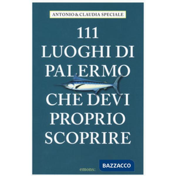 111 luoghi di Palermo che devi proprio scoprire