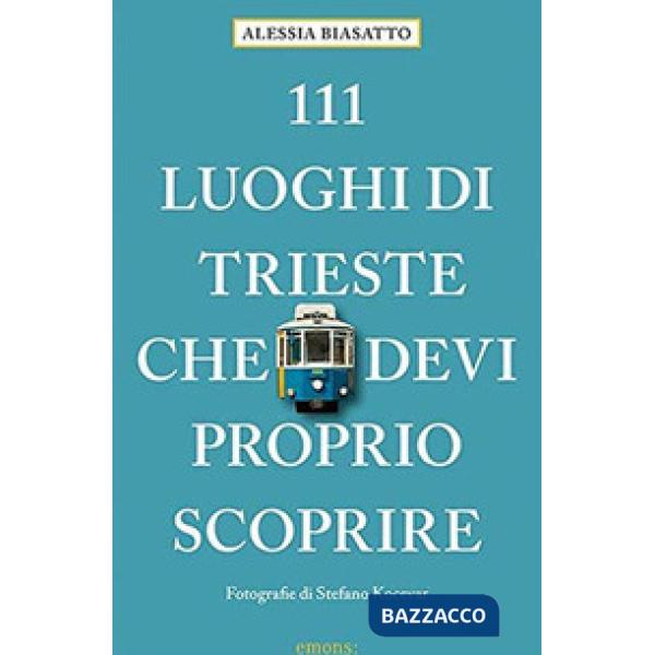 111 luoghi di Trieste che devi proprio scoprire