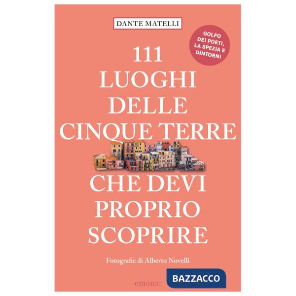 111 luoghi delle Cinque Terre che devi proprio scoprire