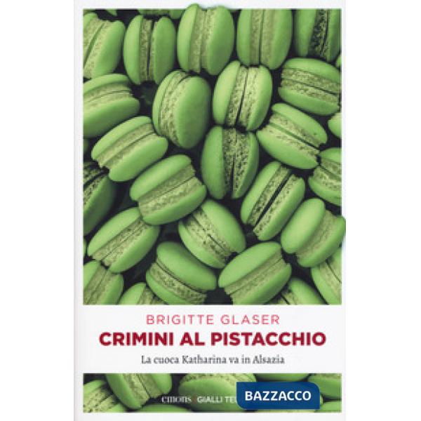Crimini al pistacchio. La cuoca Katharina va in Alsazia