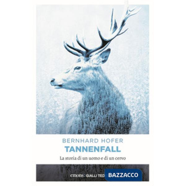 Tannenfall. La storia di un uomo e di un cervo