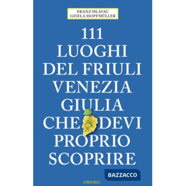 111 luoghi del Friuli Venezia Giulia che devi proprio scoprire