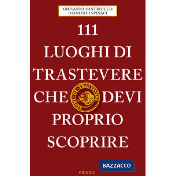111 luoghi di Trastevere che devi proprio scoprire