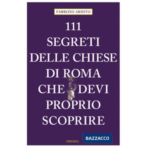 111 segreti delle chiese di Roma che devi proprio scoprire