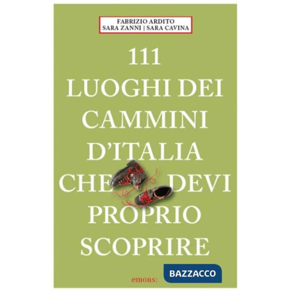 111 luoghi dei cammini d'Italia che devi proprio scoprire