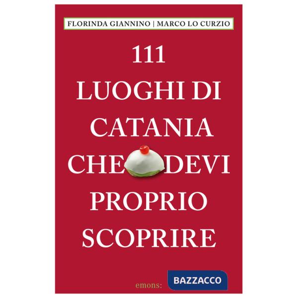 111 luoghi di Catania che devi proprio scoprire