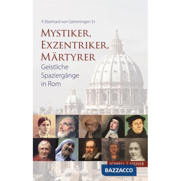 Mystiker, Exzentriker, Maertyrer. Geistliche Spaziergänge in Rom